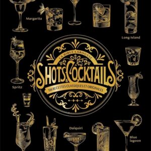 La bible Larousse des shots et cocktails: 500 recettes classiques et originales
