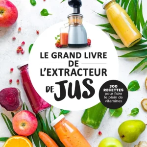 Le Grand Livre de l’Extracteur de Jus